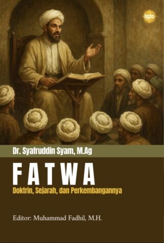 Fatwa: Doktrin, Sejarah, dan Perkembangannya—Dr. Syafruddin Syam, M.Ag