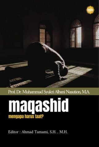 Maqashid: Mengapa Harus Taat?—Prof. Dr. Muhammad Syukri Albani Nasution, M.A.